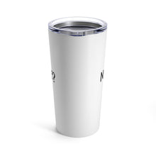 Load image into Gallery viewer, Coffee: Need I Say More - Tumbler