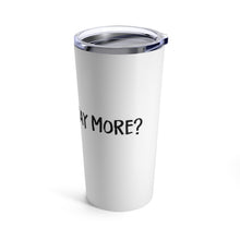 Load image into Gallery viewer, Coffee: Need I Say More - Tumbler